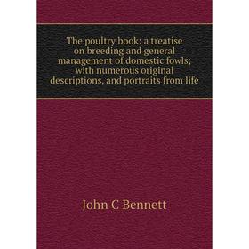 

Книга The poultry book: a treatise on breeding and general management of domestic fowls; with numerous original descriptions, and portraits from life