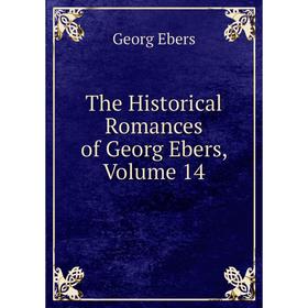 

Книга The Historical Romances of Georg Ebers, Volume 14