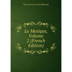

Книга Le Mexique, Volume 2