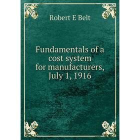 

Книга Fundamentals of a cost system for manufacturers, July 1, 1916