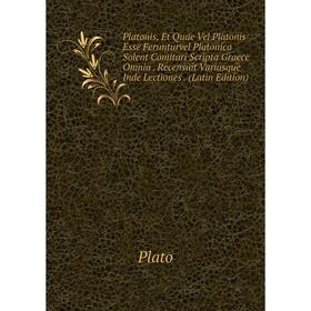 

Книга Platonis, Et Quae Vel Platonis Esse Ferunturvel Platonica Solent Comitari Scripta Graece Omnia. Recensuit Variasque Inde Lectiones. (Latin Editi