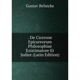 

Книга De Cicerone Epicureorum Philosophiae Existimatore Et Judice (Latin Edition)