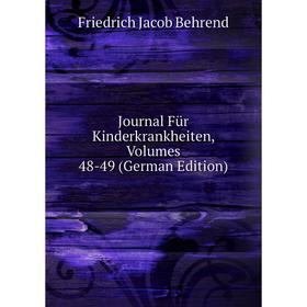 

Книга Journal Für Kinderkrankheiten, Volumes 48-49