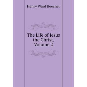 

Книга The Life of Jesus the Christ, Volume 2
