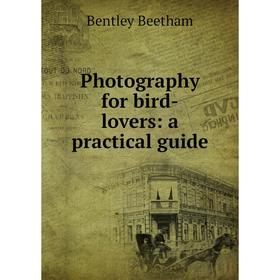 

Книга Photography for bird-lovers: a practical guide