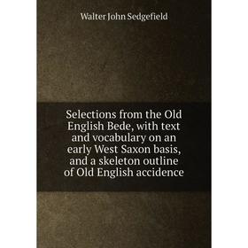 

Книга Selections from the Old English Bede, with text and vocabulary on an early West Saxon basis, and a skeleton outline of Old English accidence