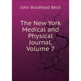

Книга The New York Medical and Physical Journal, Volume 7
