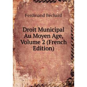 

Книга Droit Municipal Au Moyen Age, Volume 2 (French Edition)