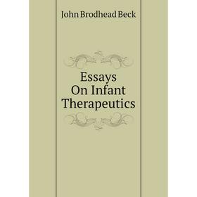 

Книга Essays On Infant Therapeutics
