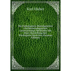 

Книга Die Pathologisch-Histologischen Und Bacteriologischen Untersuchungs-Methoden Mit Einer Darstellung Der Wichtigsten Bacterien (German Edition)