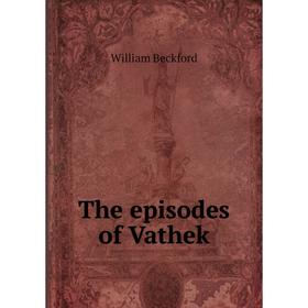 

Книга The episodes of Vathek