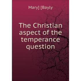 

Книга The Christian aspect of the temperance question