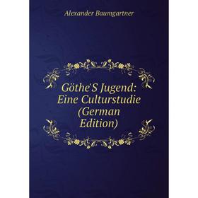 

Книга Göthe'S Jugend: Eine Culturstudie (German Edition)