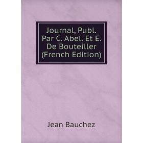 

Книга Journal, Publ. Par C. Abel. Et E. De Bouteiller