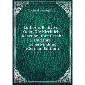 

Книга Lutherus Redivivus, Oder, Die Kirchliche Reaction, Ihre Gesahr Und Ihre Ueberwindung