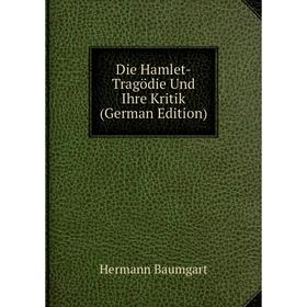 

Книга Die Hamlet-Tragödie Und Ihre Kritik (German Edition)