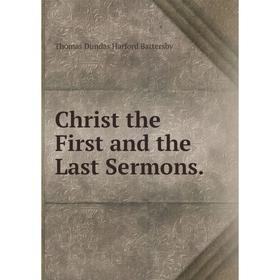 

Книга Christ the First and the Last Sermons.