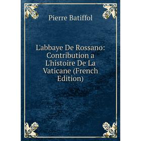 

Книга L'abbaye De Rossano: Contribution a L'histoire De La Vaticane