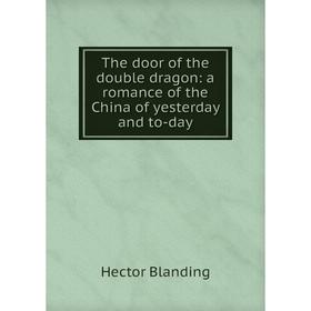 

Книга The door of the double dragon: a romance of the China of yesterday and to-day