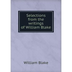 

Книга Selections from the writings of William Blake