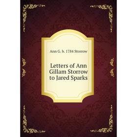 

Книга Letters of Ann Gillam Storrow to Jared Sparks