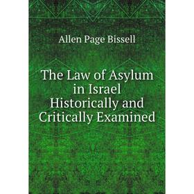 

Книга The Law of Asylum in Israel Historically and Critically Examined