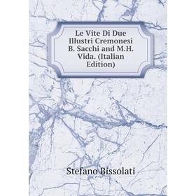 

Книга Le Vite Di Due Illustri Cremonesi B Sacchi and MH Vida