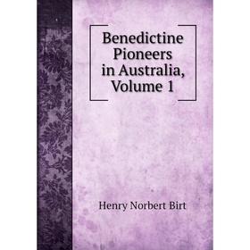 

Книга Benedictine Pioneers in Australia, Volume 1