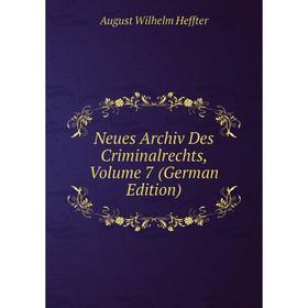 

Книга Neues Archiv des Criminalrechts, Volume 7
