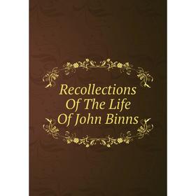 

Книга Recollections Of The Life Of John Binns
