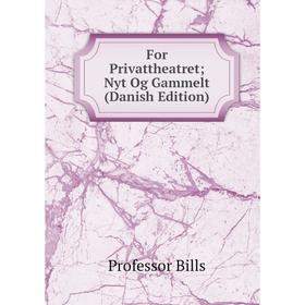 

Книга For Privattheatret; Nyt Og Gammelt (Danish Edition)