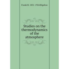 

Книга Studies on the thermodynamics of the atmosphere