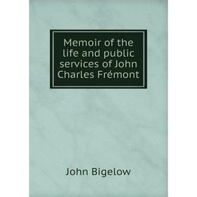 

Книга Memoir of the life and public services of John Charles Frémont