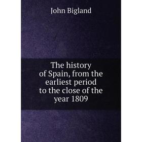 

Книга The history of Spain, from the earliest period to the close of the year 1809