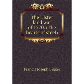 

Книга The Ulster land war of 1770. (The hearts of steel)
