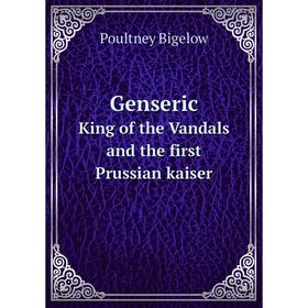 

Книга Genseric King of the Vandals and the first Prussian kaiser