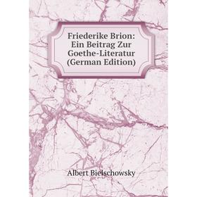 

Книга Friederike Brion: Ein Beitrag Zur Goethe-Literatur (German Edition)