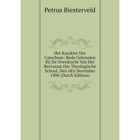 

Книга Het Karakter Der Catechese: Rede Gehouden Bij De Overdracht Van Het Rectoraat Der Theologische School, Den 6En December 1900 (Dutch Edition)