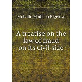 

Книга A treatise on the law of fraud on its civil side