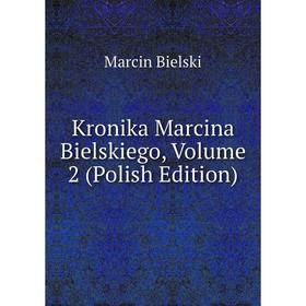

Книга Kronika Marcina Bielskiego, Volume 2 (Polish Edition)