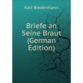 

Книга Briefe an Seine Braut (German Edition)