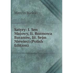 

Книга Satyry: I. Sen Majowy, Ii. Rozmowa Baranów, Iii. Sejm Niewieci (Polish Edition)