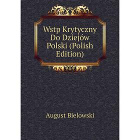 

Книга Wstp Krytyczny Do Dziejów Polski (Polish Edition)