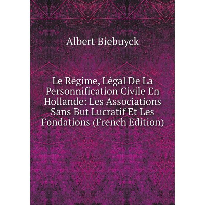 фото Книга le régime, légal de la personnification civile en hollande: les associations sans but lucratif et les fondations nobel press