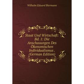 

Книга Staat Und Wirtschaft: Bd. 1: Die Anschauungen Des Ökonomischen Individualismus. (German Edition)