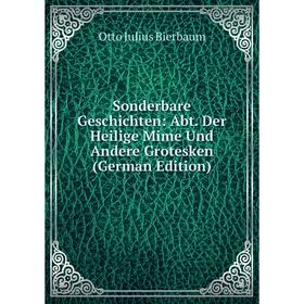 

Книга Sonderbare Geschichten: Abt. Der Heilige Mime Und Andere Grotesken (German Edition)