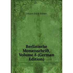 

Книга Berlinische Monatsschrift, Volume 8 (German Edition)