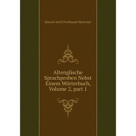 

Книга Altenglische Sprachproben Nebst Einem Wörterbuch, Volume 2, part 1
