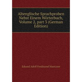 

Книга Altenglische Sprachproben Nebst Einem Wörterbuch, Volume 2, part 3 (German Edition)