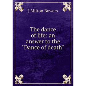 

Книга The dance of life: an answer to the Dance of death